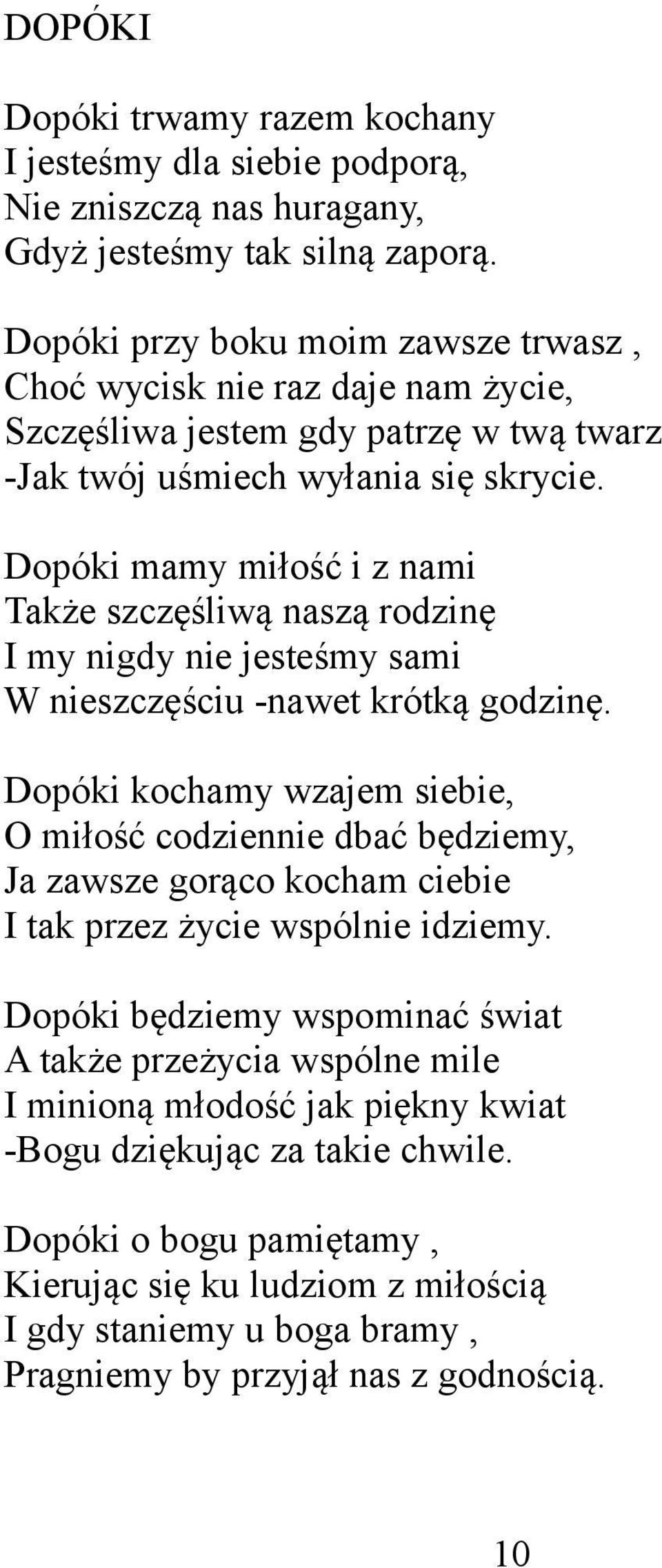 Dopóki mamy miłość i z nami Także szczęśliwą naszą rodzinę I my nigdy nie jesteśmy sami W nieszczęściu -nawet krótką godzinę.