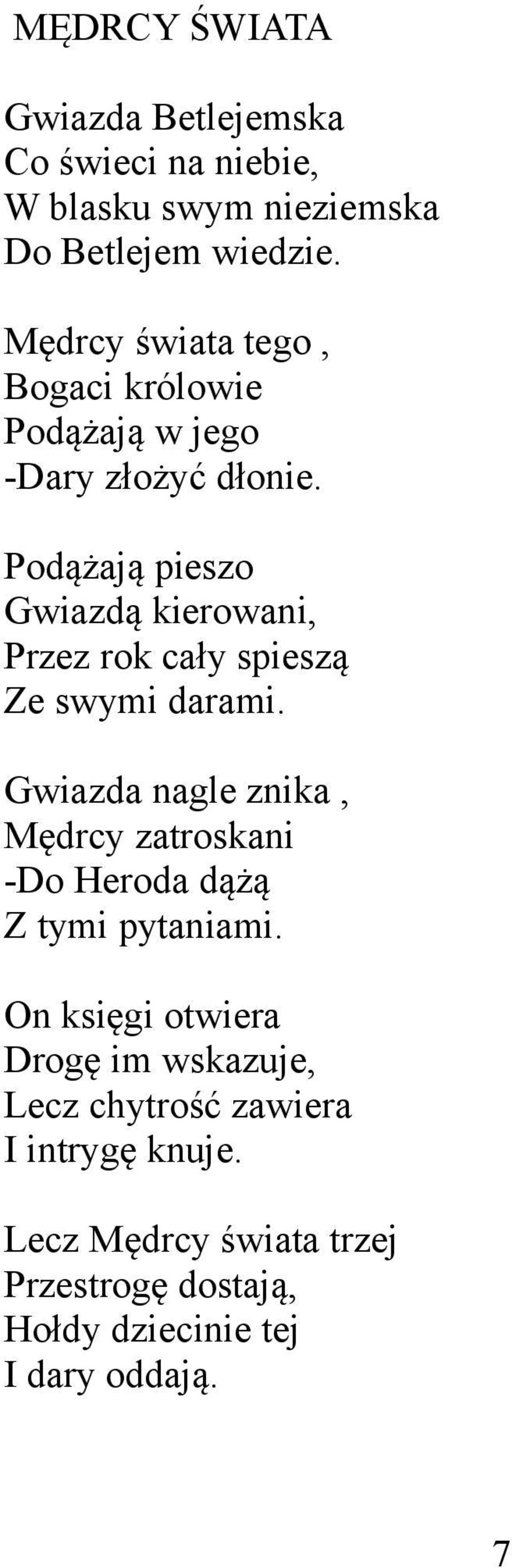 Podążają pieszo Gwiazdą kierowani, Przez rok cały spieszą Ze swymi darami.