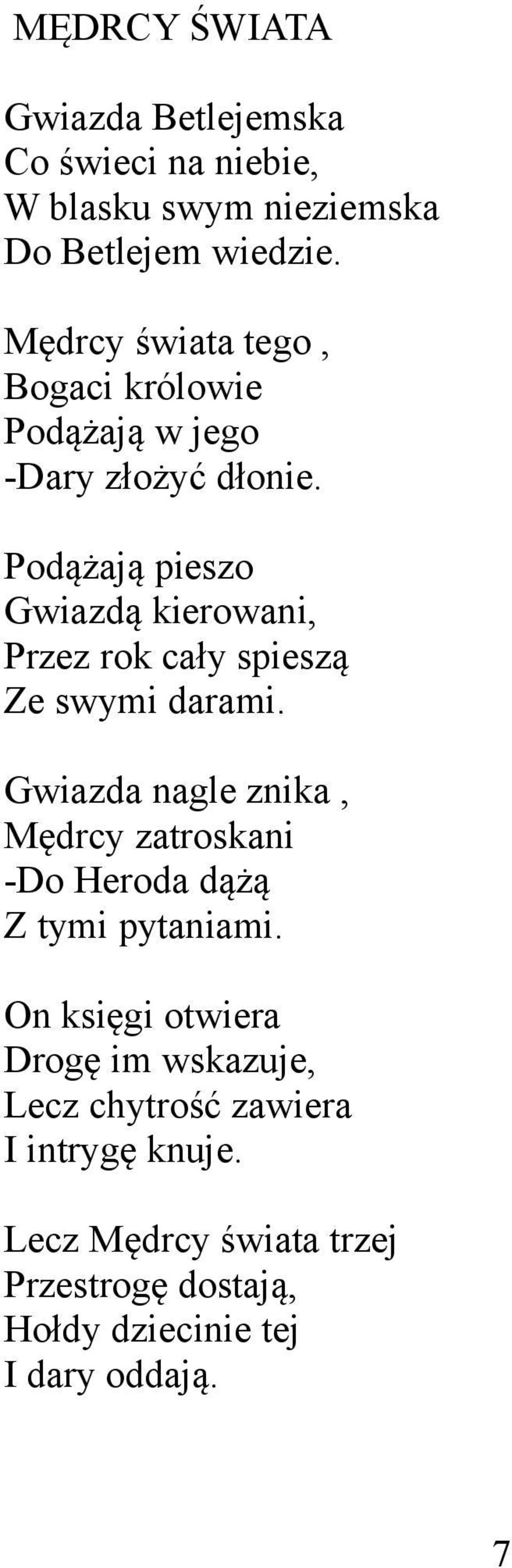 Podążają pieszo Gwiazdą kierowani, Przez rok cały spieszą Ze swymi darami.