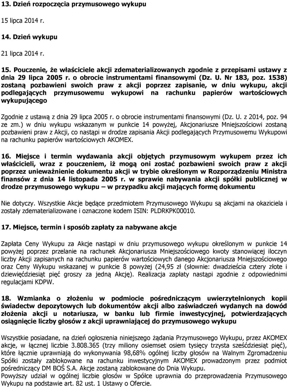 1538) zostaną pozbawieni swoich praw z akcji poprzez zapisanie, w dniu wykupu, akcji podlegających przymusowemu wykupowi na rachunku papierów wartościowych wykupującego Zgodnie z ustawą z dnia 29