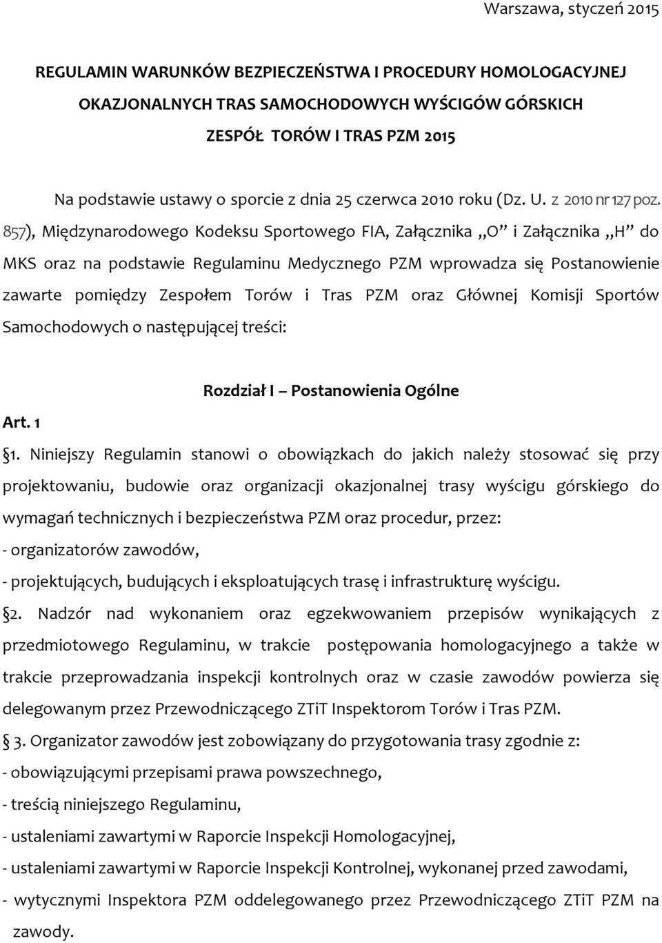 857), Międzynarodowego Kodeksu Sportowego FIA, Załącznika O i Załącznika H do MKS oraz na podstawie Regulaminu Medycznego PZM wprowadza się Postanowienie zawarte pomiędzy Zespołem Torów i Tras PZM