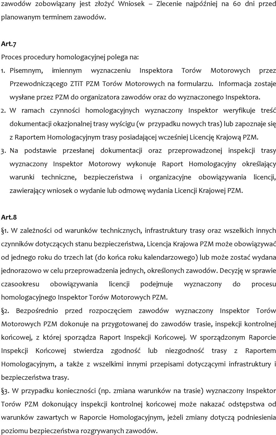 Informacja zostaje wysłane przez PZM do organizatora zawodów oraz do wyznaczonego Inspektora. 2.