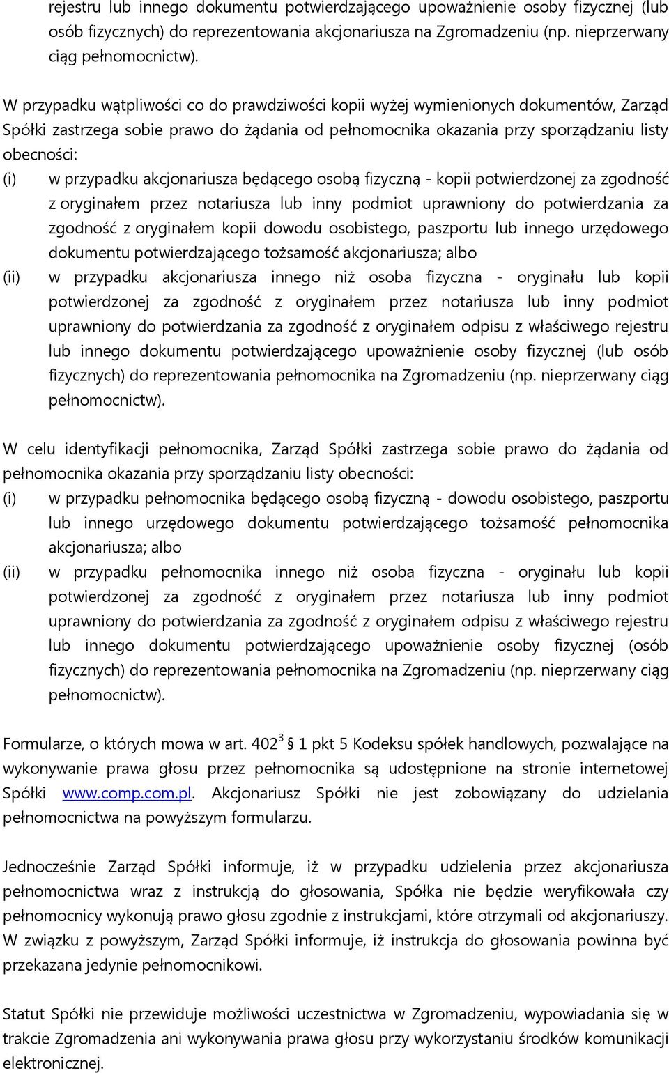 przypadku akcjonariusza będącego osobą fizyczną - kopii potwierdzonej za zgodność z oryginałem przez notariusza lub inny podmiot uprawniony do potwierdzania za zgodność z oryginałem kopii dowodu