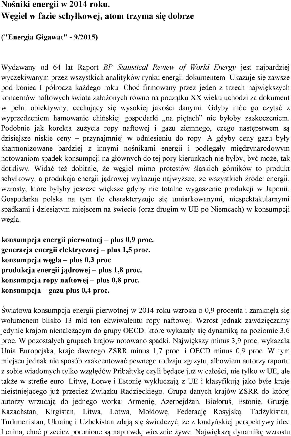 analityków rynku energii dokumentem. Ukazuje się zawsze pod koniec I półrocza każdego roku.