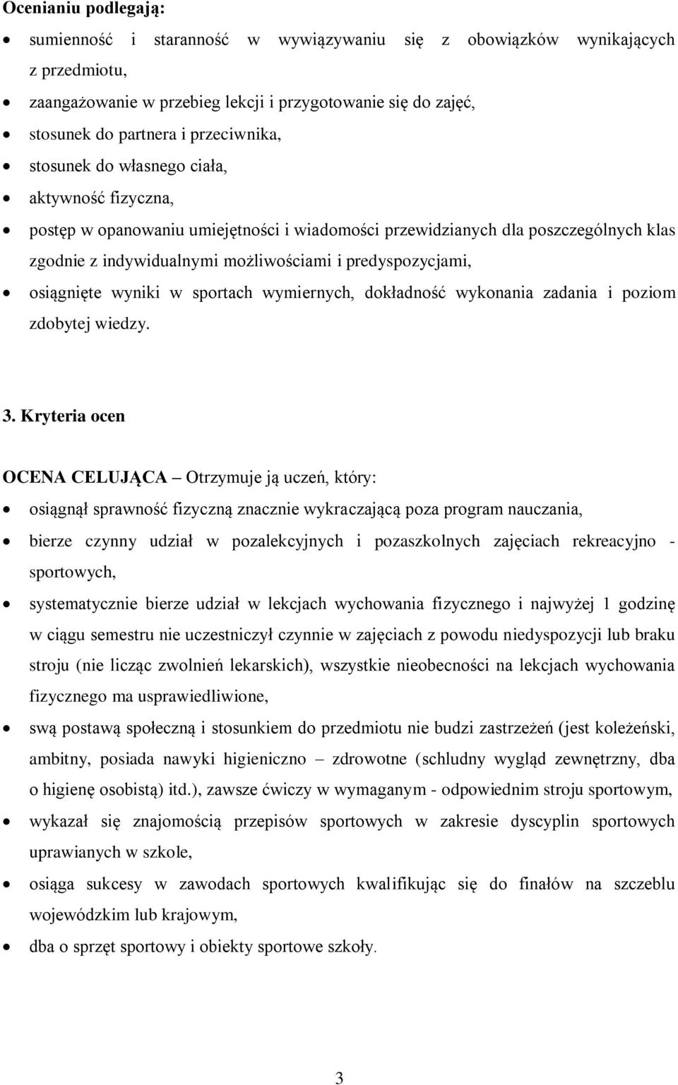 predyspozycjami, osiągnięte wyniki w sportach wymiernych, dokładność wykonania zadania i poziom zdobytej wiedzy. 3.