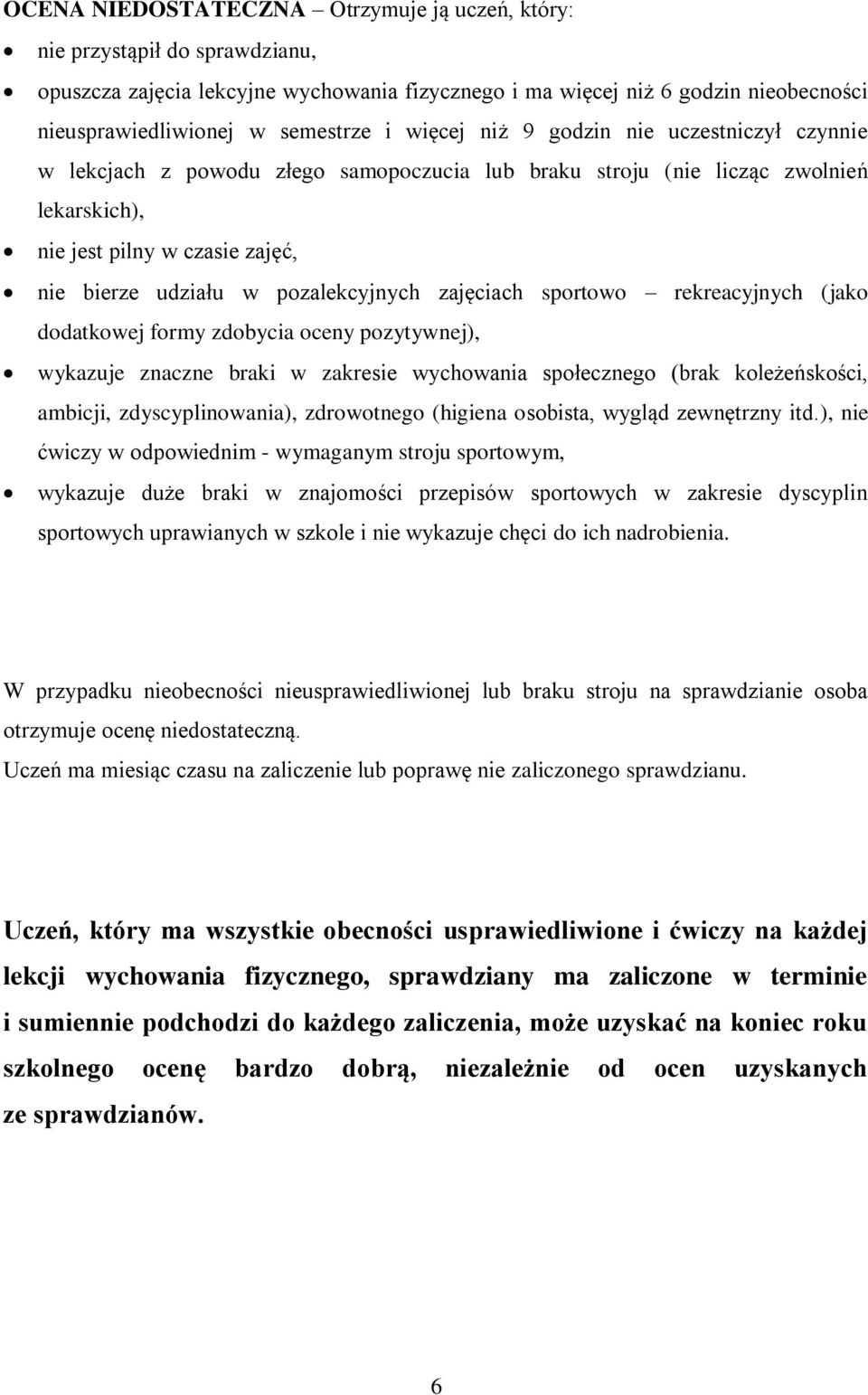 pozalekcyjnych zajęciach sportowo rekreacyjnych (jako dodatkowej formy zdobycia oceny pozytywnej), wykazuje znaczne braki w zakresie wychowania społecznego (brak koleżeńskości, ambicji,