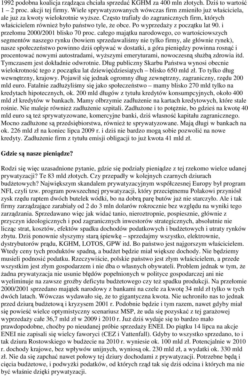 Po wyprzedaży z początku lat 90. i przełomu 2000/2001 blisko 70 proc.