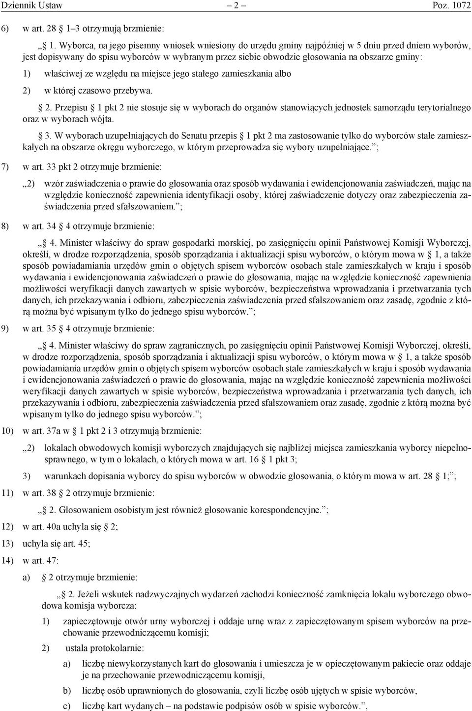 właściwej ze względu na miejsce jego stałego zamieszkania albo 2) w której czasowo przebywa. 2. Przepisu 1 pkt 2 nie stosuje się w wyborach do organów stanowiących jednostek samorządu terytorialnego oraz w wyborach wójta.