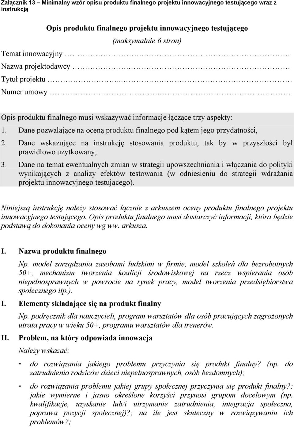 Dane pozwalające na oceną produktu finalnego pod kątem jego przydatności, 2. Dane wskazujące na instrukcję stosowania produktu, tak by w przyszłości był prawidłowo użytkowany, 3.