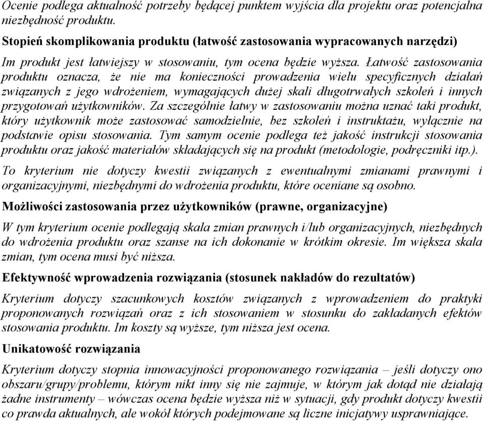 Łatwość zastosowania produktu oznacza, że nie ma konieczności prowadzenia wielu specyficznych działań związanych z jego wdrożeniem, wymagających dużej skali długotrwałych szkoleń i innych przygotowań