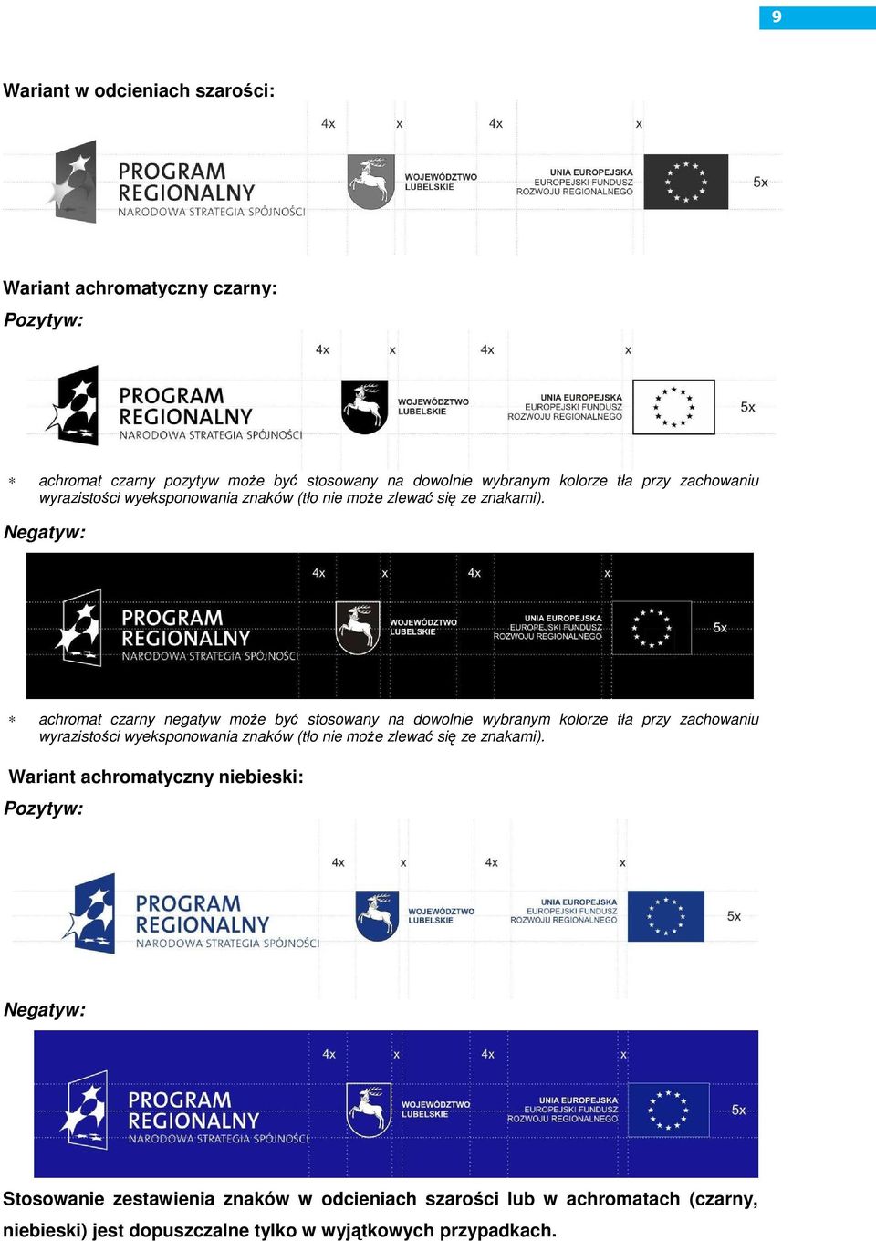 Negatyw: achromat czarny negatyw moŝe być stosowany na dowolnie wybranym kolorze tła  Wariant achromatyczny niebieski: Pozytyw: Negatyw: Stosowanie