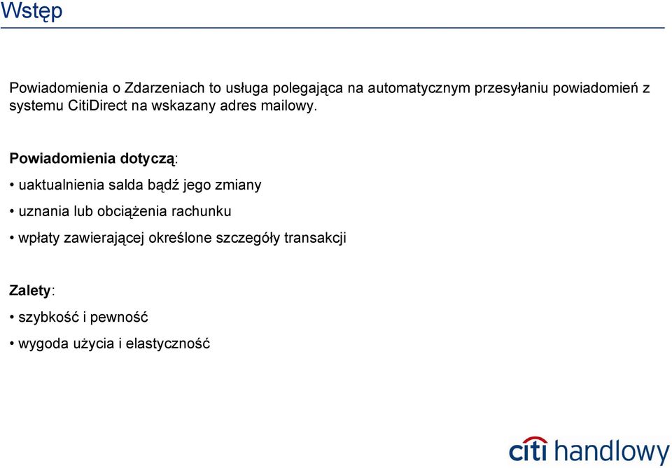 Powiadomienia dotyczą: uaktualnienia salda bądź jego zmiany uznania lub obciążenia