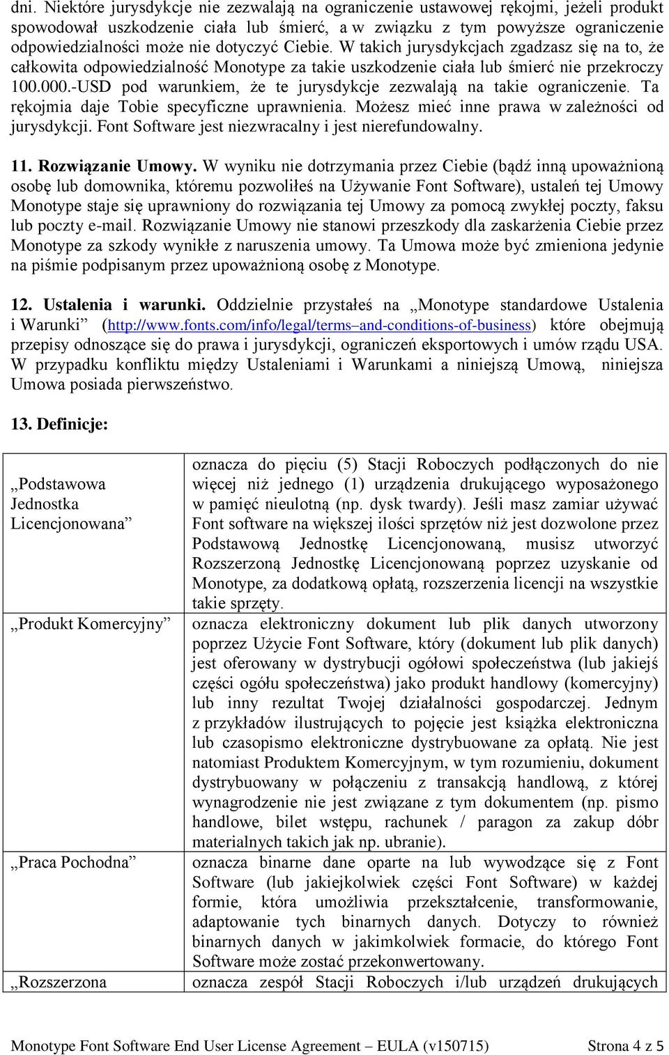 -USD pod warunkiem, że te jurysdykcje zezwalają na takie ograniczenie. Ta rękojmia daje Tobie specyficzne uprawnienia. Możesz mieć inne prawa w zależności od jurysdykcji.