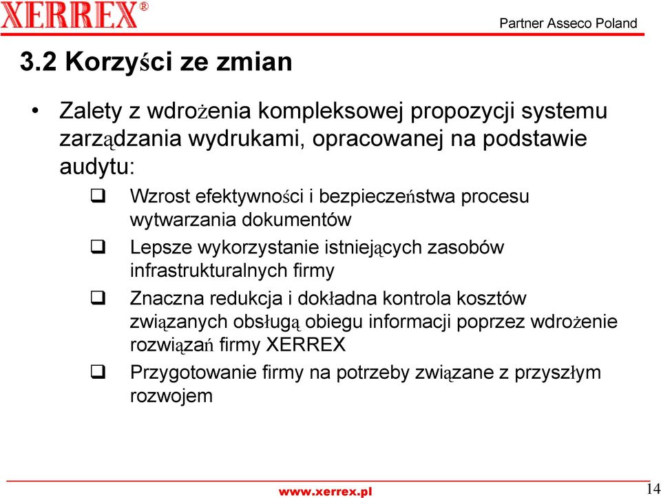 istniejących zasobów infrastrukturalnych firmy Znaczna redukcja i dokładna kontrola kosztów związanych obsługą