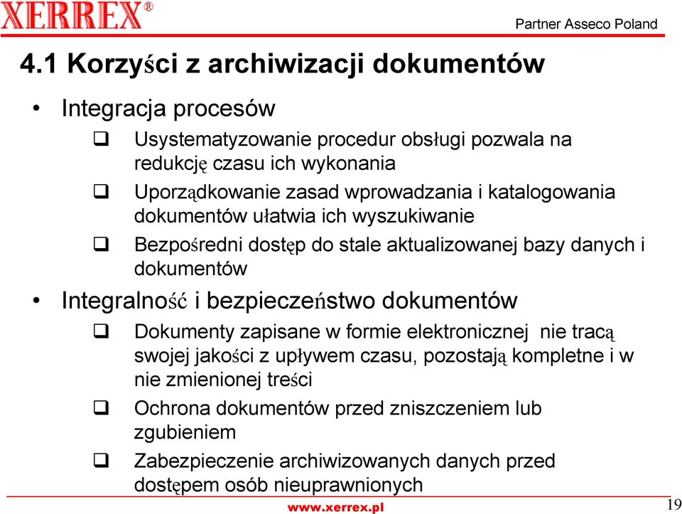 dokumentów Integralność i bezpieczeństwo dokumentów Dokumenty zapisane w formie elektronicznej nie tracą swojej jakości z upływem czasu, pozostają