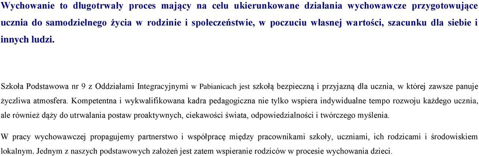 Kompetentna i wykwalifikowana kadra pedagogiczna nie tylko wspiera indywidualne tempo rozwoju każdego ucznia, ale również dąży do utrwalania postaw proaktywnych, ciekawości świata, odpowiedzialności