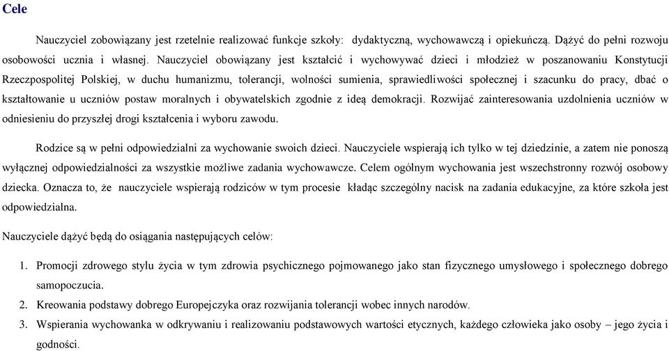 szacunku do pracy, dbać o kształtowanie u uczniów postaw moralnych i obywatelskich zgodnie z ideą demokracji.