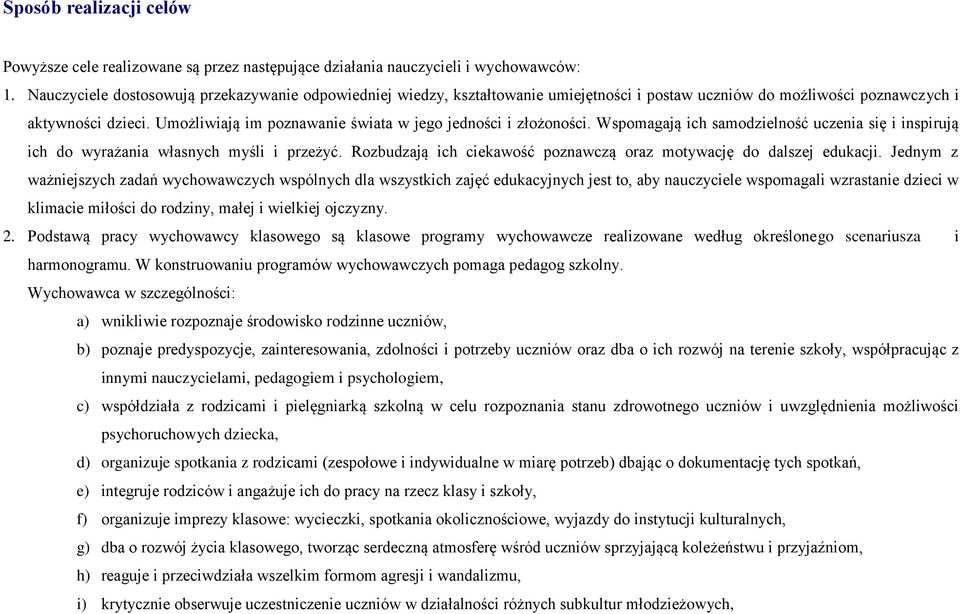 Umożliwiają im poznawanie świata w jego jedności i złożoności. Wspomagają ich samodzielność uczenia się i inspirują ich do wyrażania własnych myśli i przeżyć.