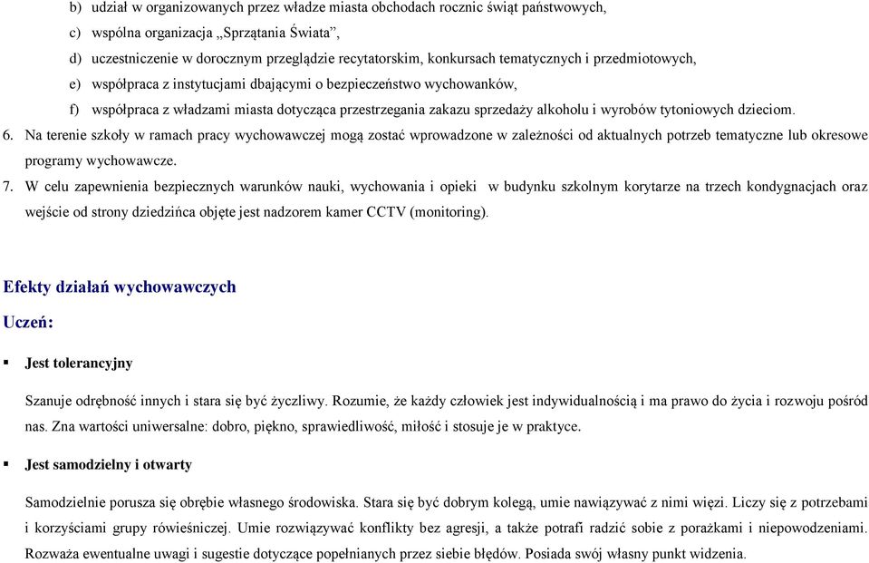 tytoniowych dzieciom. 6. Na terenie szkoły w ramach pracy wychowawczej mogą zostać wprowadzone w zależności od aktualnych potrzeb tematyczne lub okresowe programy wychowawcze. 7.