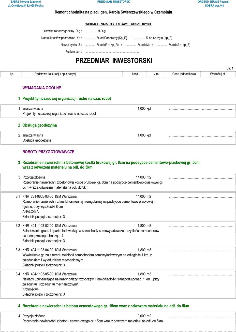 ..... Projekt tymczasowej organizacji ruchu na czas robót 2 Obsługa geodezyjna 2 analiza własna 1,000 kpl.