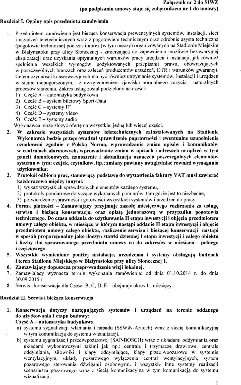 techniczne) podczas imprez (w tym meczy) organizowanych na Stadionie Miejskim w Białymstoku przy ulicy Słonecznej - zmierzająca do zapewnienia możliwie bezawaryjnej eksploatacji oraz uzyskania
