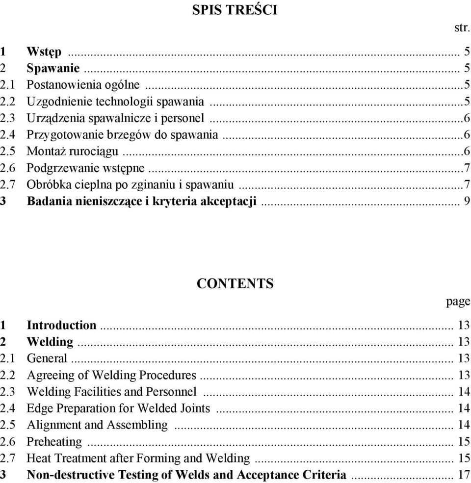 ..7 3 Badania nieniszczące i kryteria akceptacji... 9 str. CONTENTS page 1 Introduction... 13 2 Welding... 13 2.1 General... 13 2.2 Agreeing of Welding Procedures... 13 2.3 Welding Facilities and Personnel.