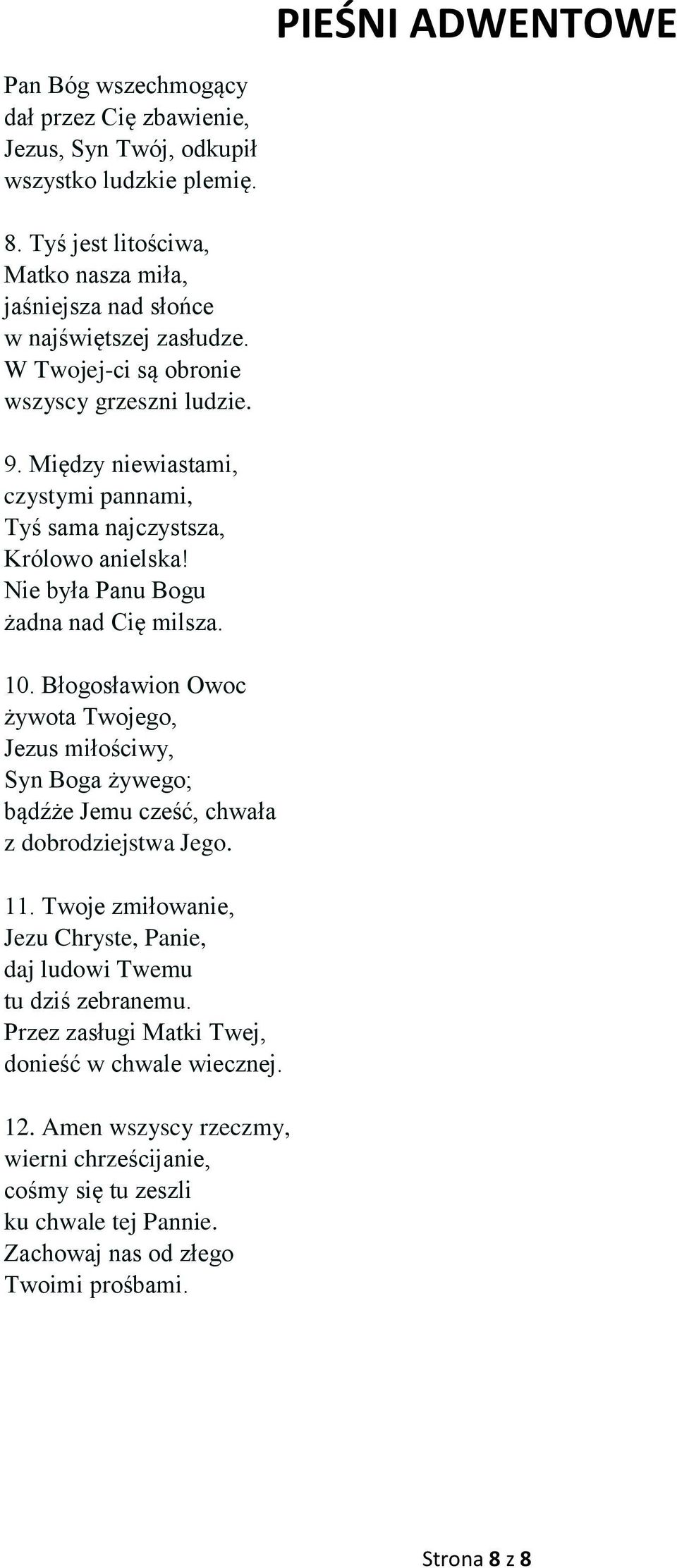 Błogosławion Owoc żywota Twojego, Jezus miłościwy, Syn Boga żywego; bądźże Jemu cześć, chwała z dobrodziejstwa Jego. 11.