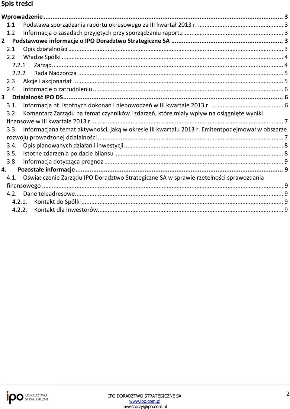 .. 6 3 Działalność IPO DS... 6 3.1. Informacja nt. istotnych dokonań i niepowodzeń w III kwartale 2013 r.... 6 3.2 Komentarz Zarządu na temat czynników i zdarzeń, które miały wpływ na osiągnięte wyniki finansowe w III kwartale 2013 r.