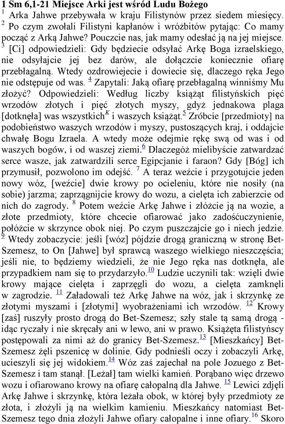 Wtedy ozdrowiejecie i dowiecie się, dlaczego ręka Jego nie odstępuje od was. 4 Zapytali: Jaką ofiarę przebłagalną winniśmy Mu złożyć?