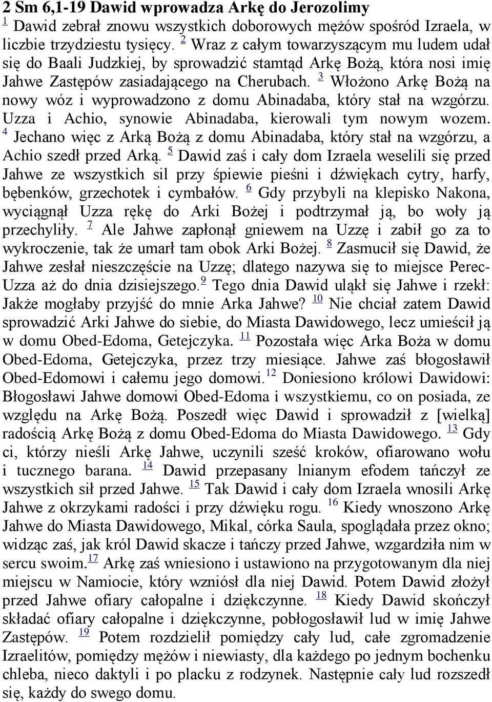 3 Włożono Arkę Bożą na nowy wóz i wyprowadzono z domu Abinadaba, który stał na wzgórzu. Uzza i Achio, synowie Abinadaba, kierowali tym nowym wozem.