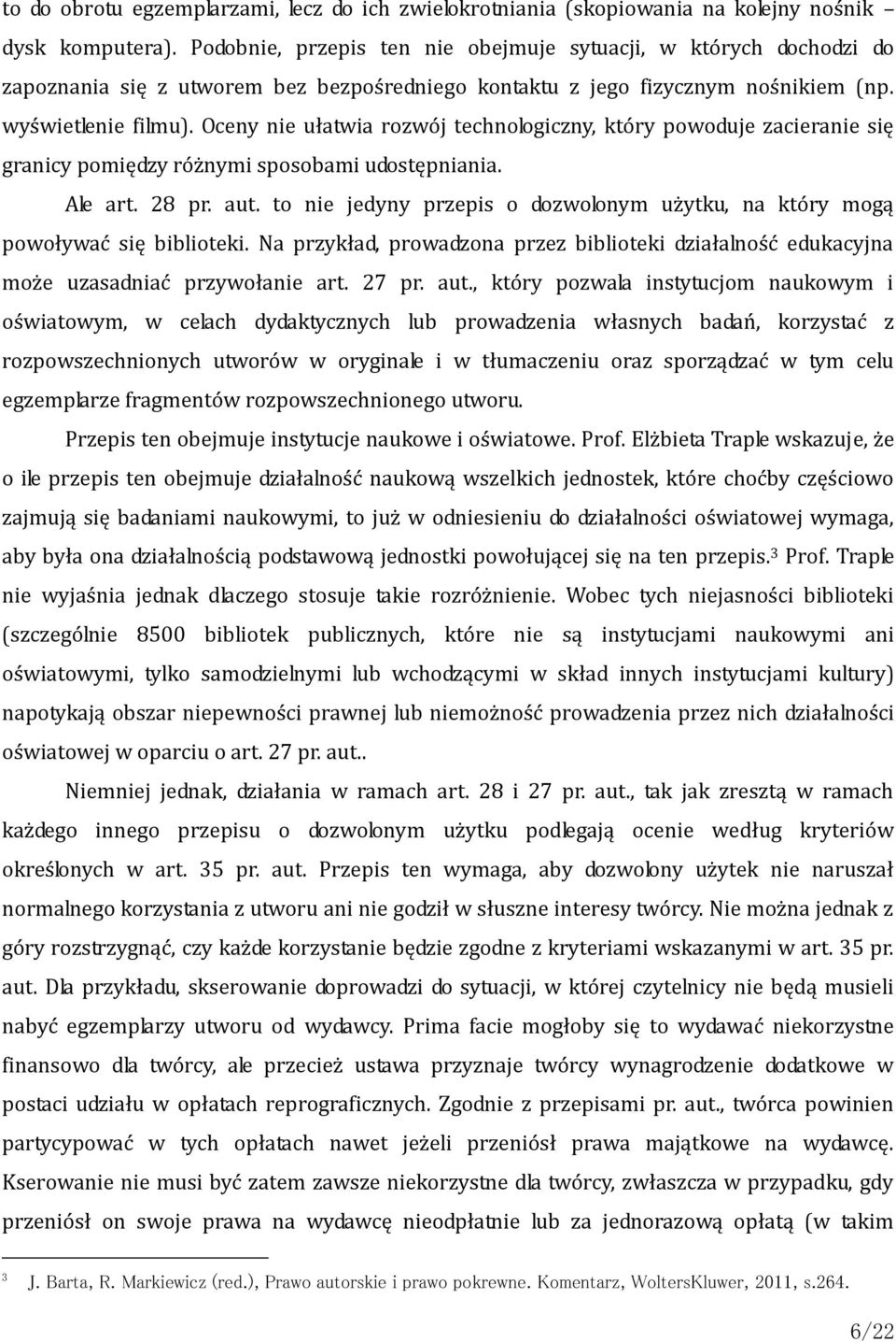 Oceny nie ułatwia rozwój technologiczny, który powoduje zacieranie się granicy pomiędzy różnymi sposobami udostępniania. Ale art. 28 pr. aut.