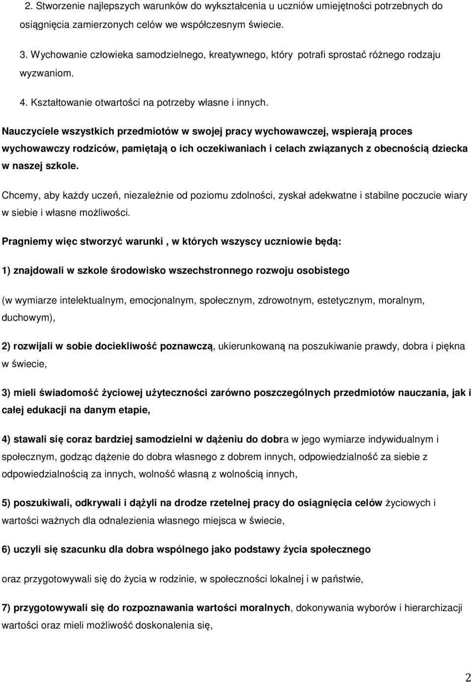 Nauczyciele wszystkich przedmitów w swjej pracy wychwawczej, wspierają prces wychwawczy rdziców, pamiętają ich czekiwaniach i celach związanych z becnścią dziecka w naszej szkle.