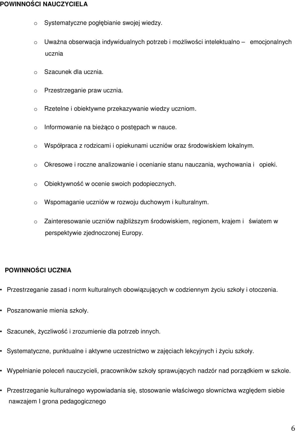 Okreswe i rczne analizwanie i cenianie stanu nauczania, wychwania i pieki. Obiektywnść w cenie swich pdpiecznych. Wspmaganie uczniów w rzwju duchwym i kulturalnym.