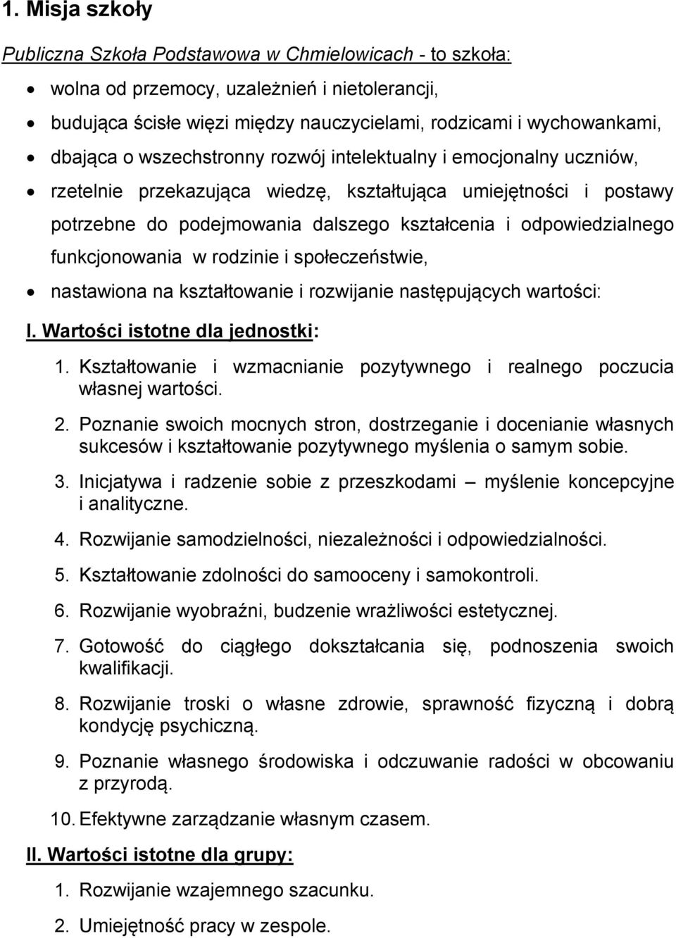 funkcjonowania w rodzinie i społeczeństwie, nastawiona na kształtowanie i rozwijanie następujących wartości: I. Wartości istotne dla jednostki: 1.