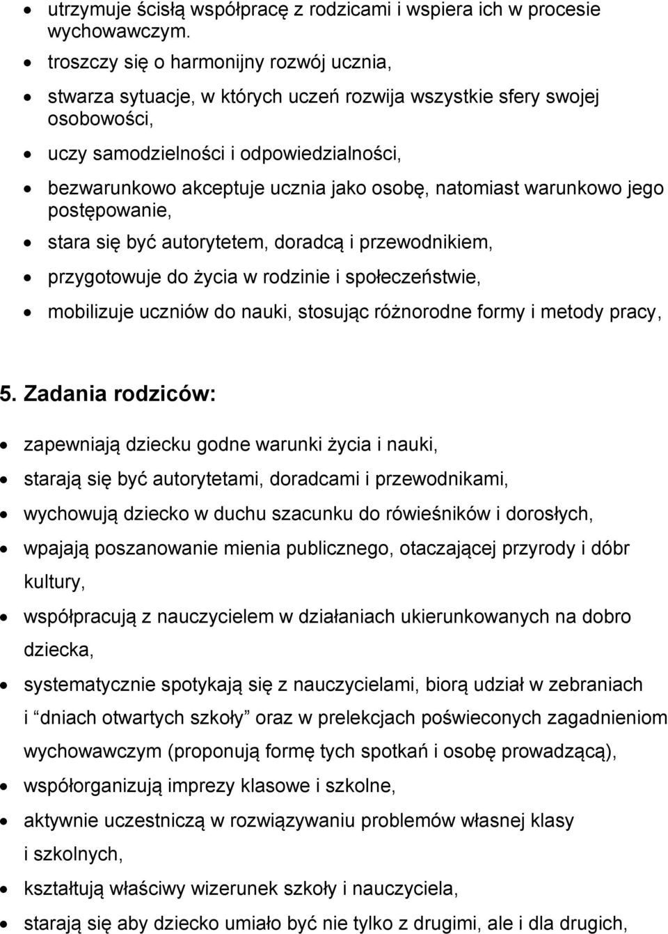 osobę, natomiast warunkowo jego postępowanie, stara się być autorytetem, doradcą i przewodnikiem, przygotowuje do życia w rodzinie i społeczeństwie, mobilizuje uczniów do nauki, stosując różnorodne