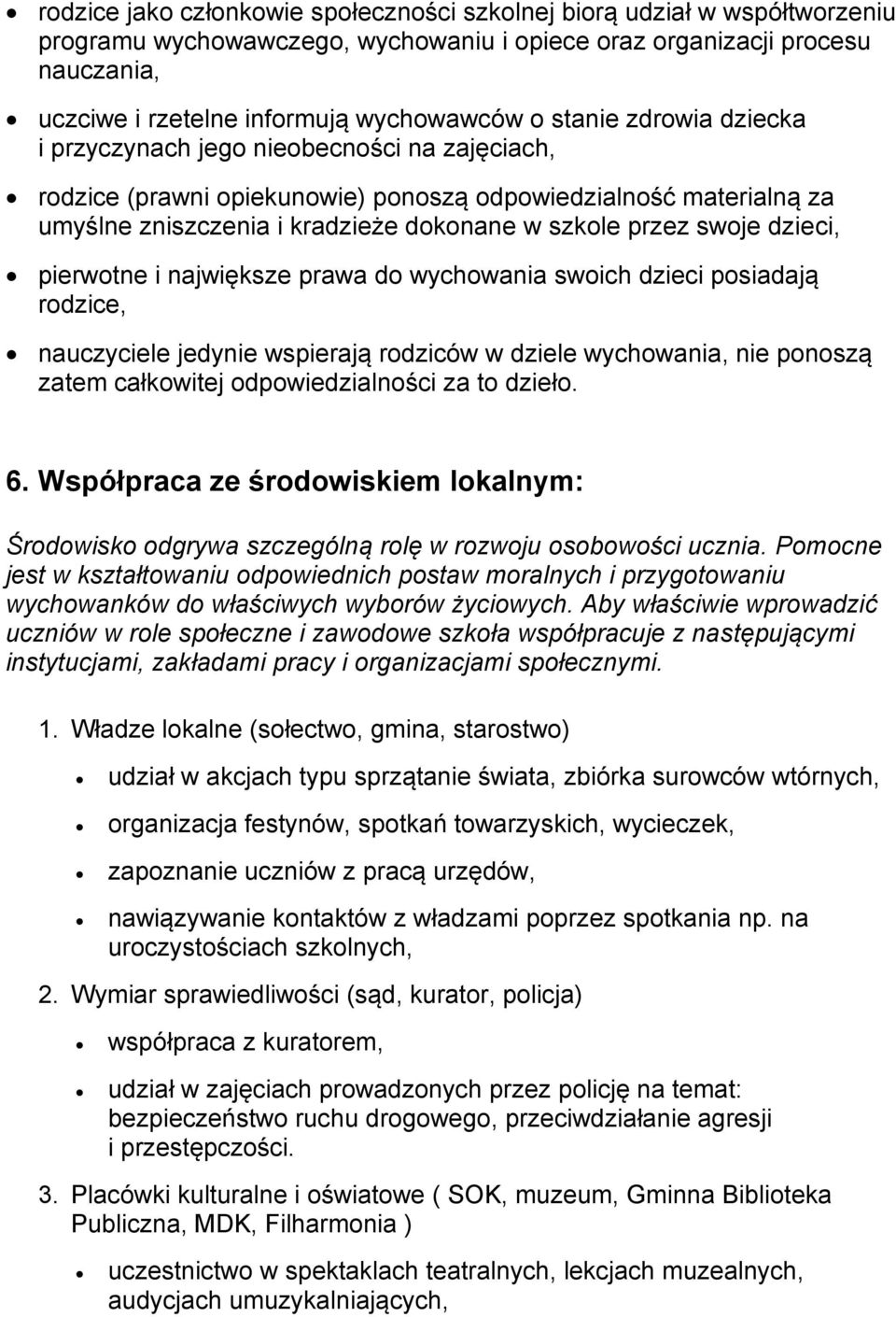 dzieci, pierwotne i największe prawa do wychowania swoich dzieci posiadają rodzice, nauczyciele jedynie wspierają rodziców w dziele wychowania, nie ponoszą zatem całkowitej odpowiedzialności za to