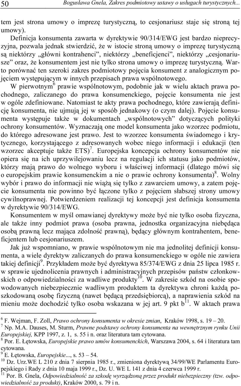 beneficjenci, niektórzy cesjonariusze oraz, że konsumentem jest nie tylko strona umowy o imprezę turystyczną.