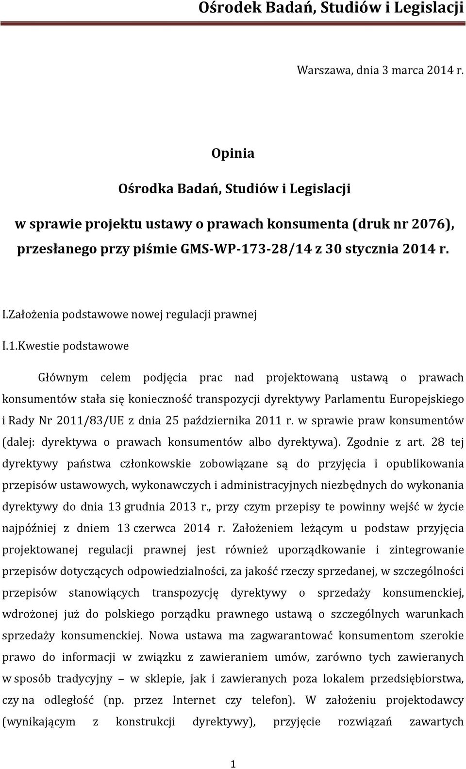Kwestie podstawowe Głównym celem podjęcia prac nad projektowaną ustawą o prawach konsumentów stała się konieczność transpozycji dyrektywy Parlamentu Europejskiego i Rady Nr 2011/83/UE z dnia 25
