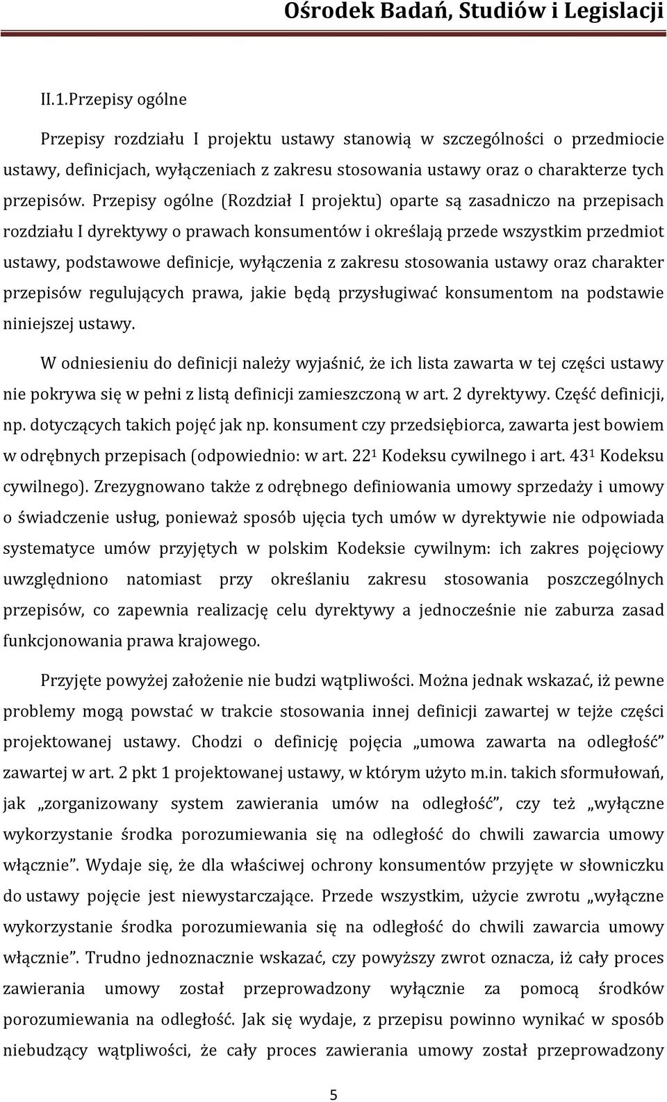 zakresu stosowania ustawy oraz charakter przepisów regulujących prawa, jakie będą przysługiwać konsumentom na podstawie niniejszej ustawy.
