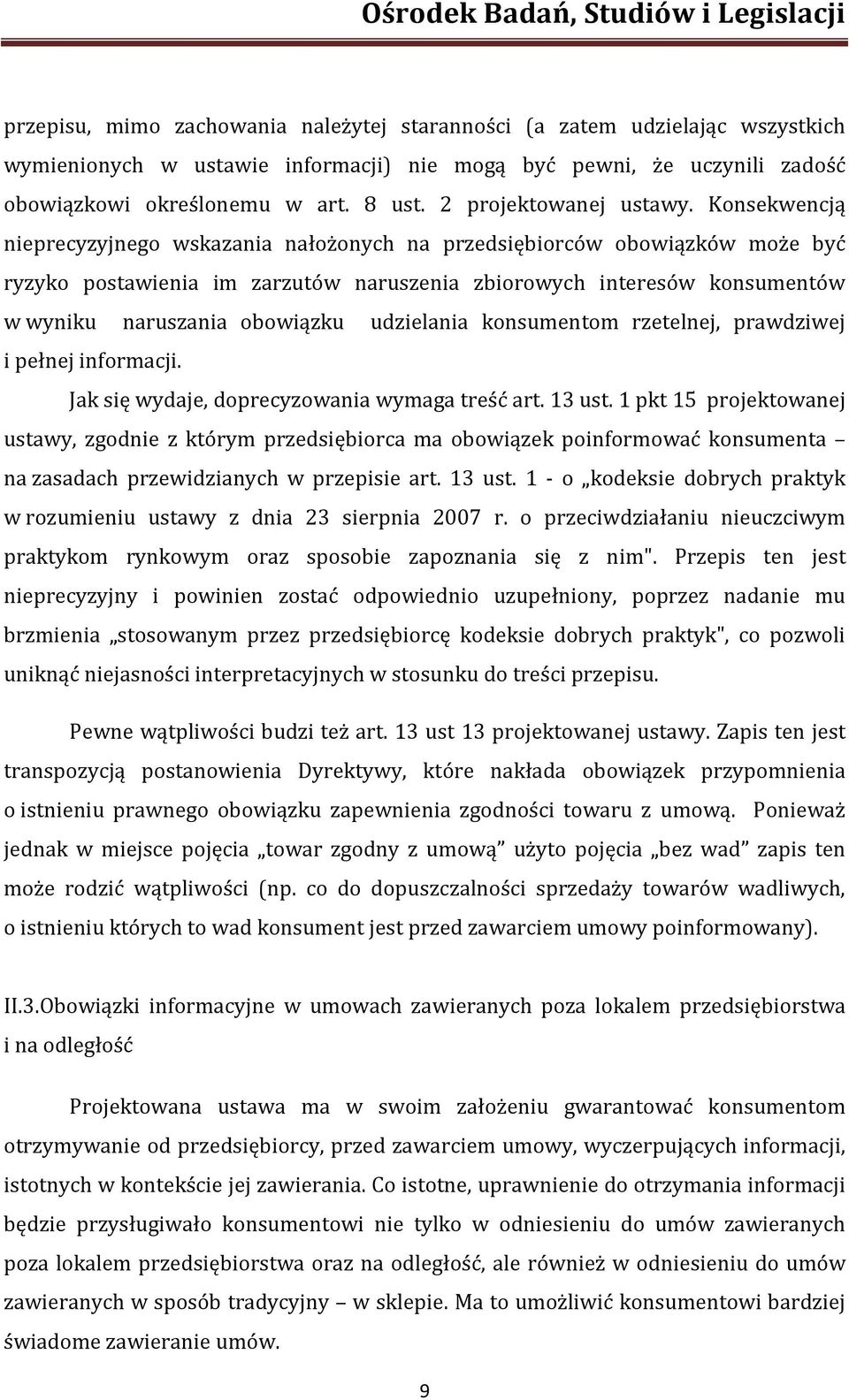Konsekwencją nieprecyzyjnego wskazania nałożonych na przedsiębiorców obowiązków może być ryzyko postawienia im zarzutów naruszenia zbiorowych interesów konsumentów w wyniku naruszania obowiązku