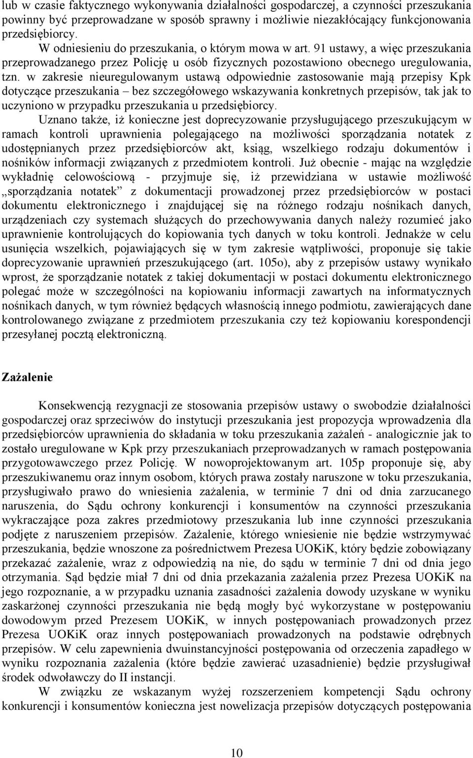 w zakresie nieuregulowanym ustawą odpowiednie zastosowanie mają przepisy Kpk dotyczące przeszukania bez szczegółowego wskazywania konkretnych przepisów, tak jak to uczyniono w przypadku przeszukania