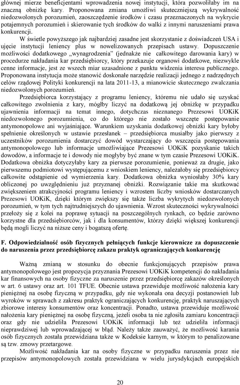 z innymi naruszeniami prawa konkurencji. W świetle powyższego jak najbardziej zasadne jest skorzystanie z doświadczeń USA i ujęcie instytucji leniency plus w nowelizowanych przepisach ustawy.