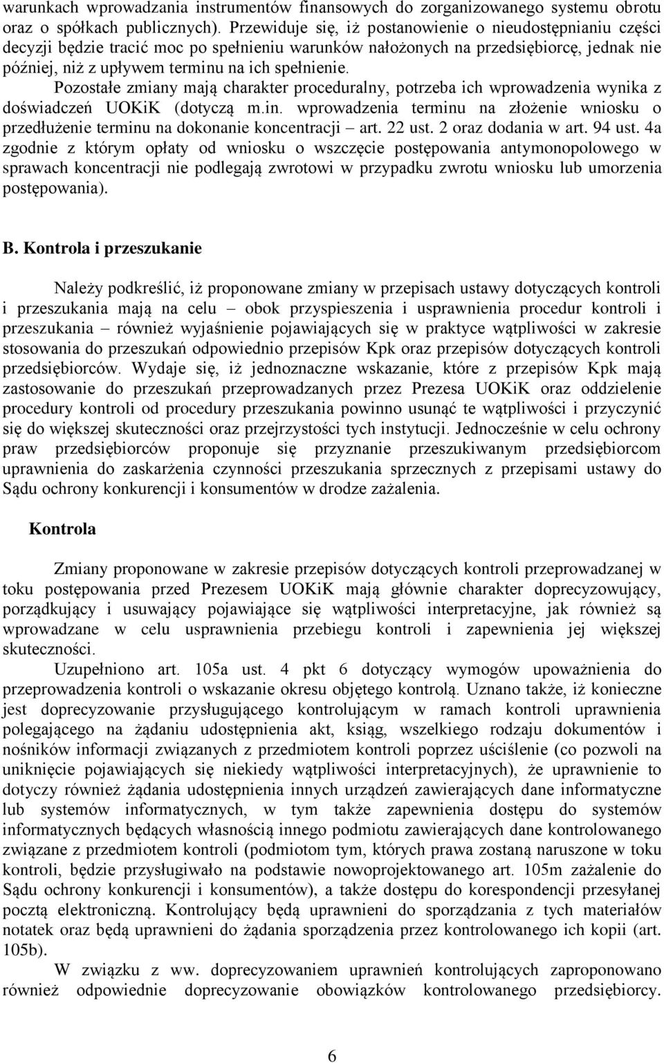 Pozostałe zmiany mają charakter proceduralny, potrzeba ich wprowadzenia wynika z doświadczeń UOKiK (dotyczą m.in.