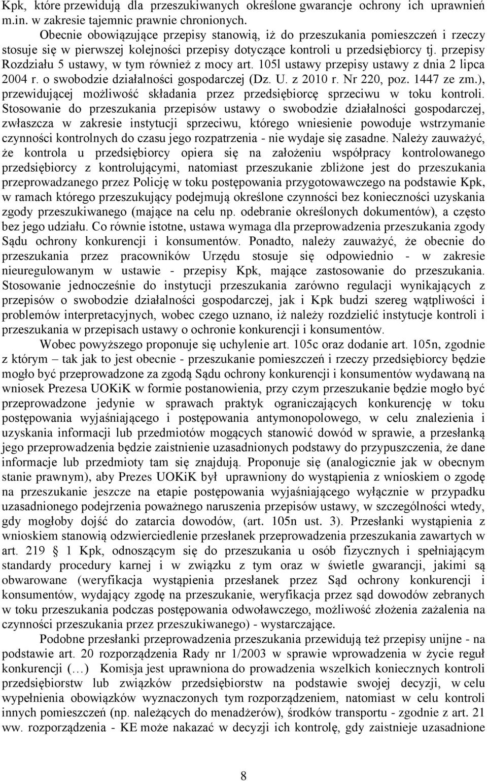 przepisy Rozdziału 5 ustawy, w tym również z mocy art. 105l ustawy przepisy ustawy z dnia 2 lipca 2004 r. o swobodzie działalności gospodarczej (Dz. U. z 2010 r. Nr 220, poz. 1447 ze zm.