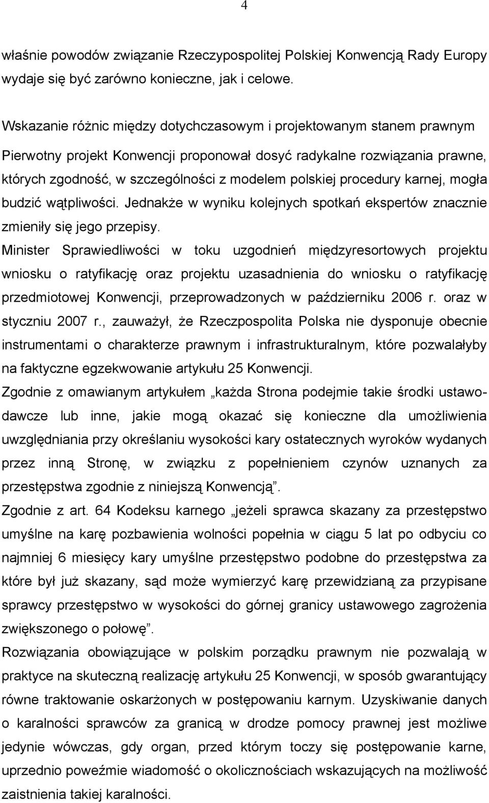 procedury karnej, mogła budzić wątpliwości. Jednakże w wyniku kolejnych spotkań ekspertów znacznie zmieniły się jego przepisy.