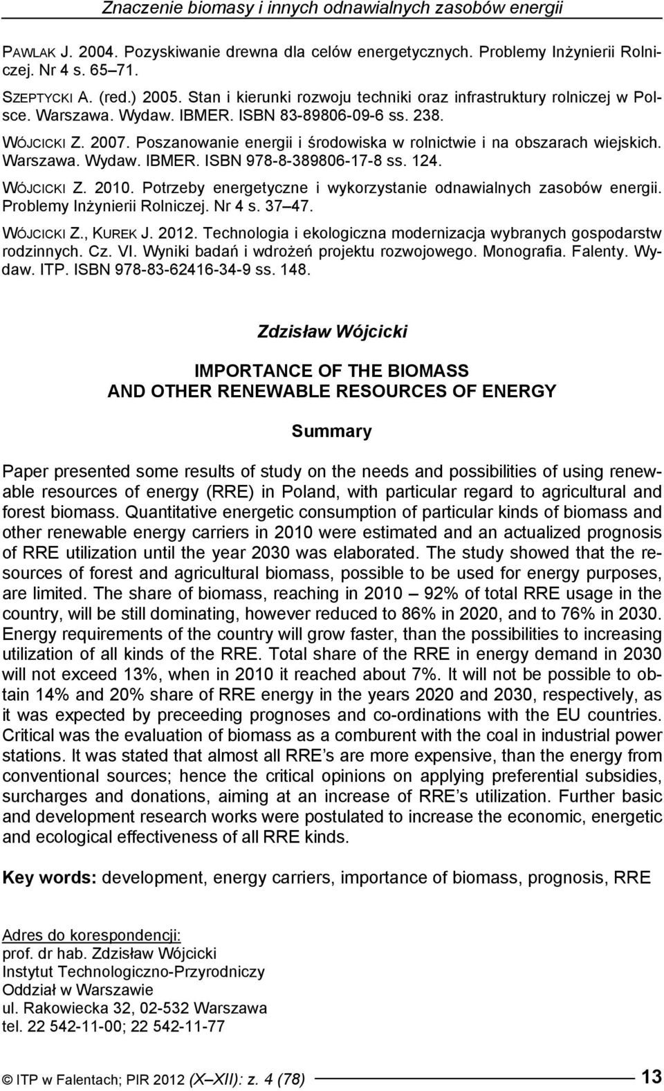Poszanowanie energii i środowiska w rolnictwie i na obszarach wiejskich. Warszawa. Wydaw. IBMER. ISBN 978-8-389806-17-8 ss. 124. WÓJCICKI Z. 2010.