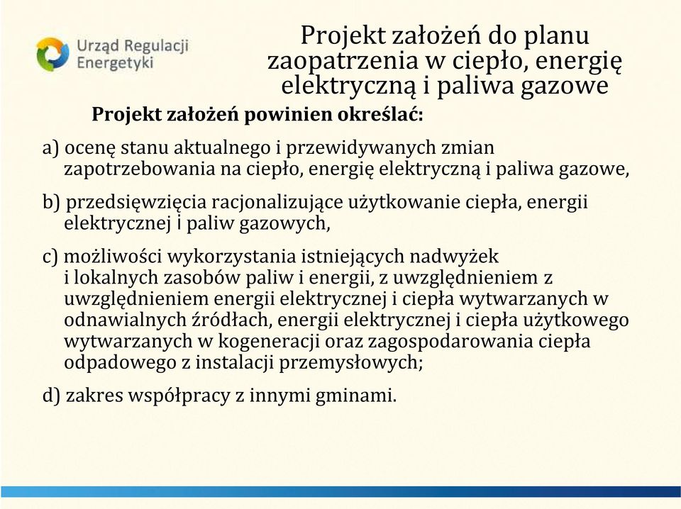 wykorzystania istniejących nadwyżek i lokalnych zasobów paliw i energii, z uwzględnieniemz uwzględnieniem energii elektrycznej i ciepła wytwarzanych w odnawialnych