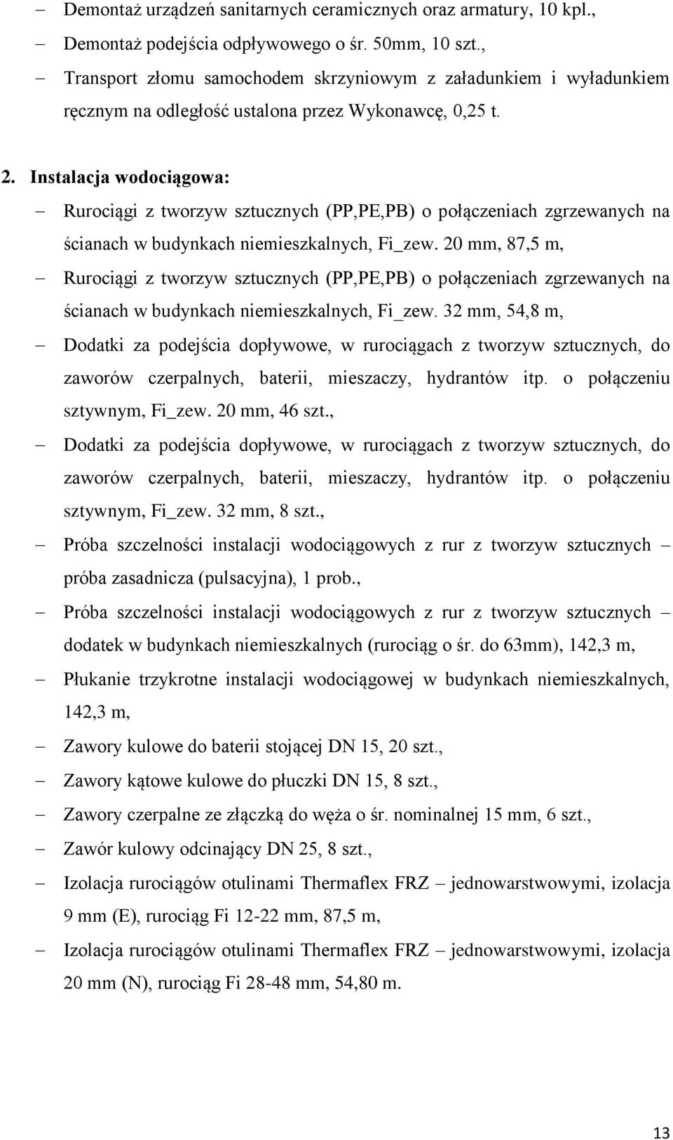 Instalacja wodociągowa: Rurociągi z tworzyw sztucznych (PP,PE,PB) o połączeniach zgrzewanych na ścianach w budynkach niemieszkalnych, Fi_zew.