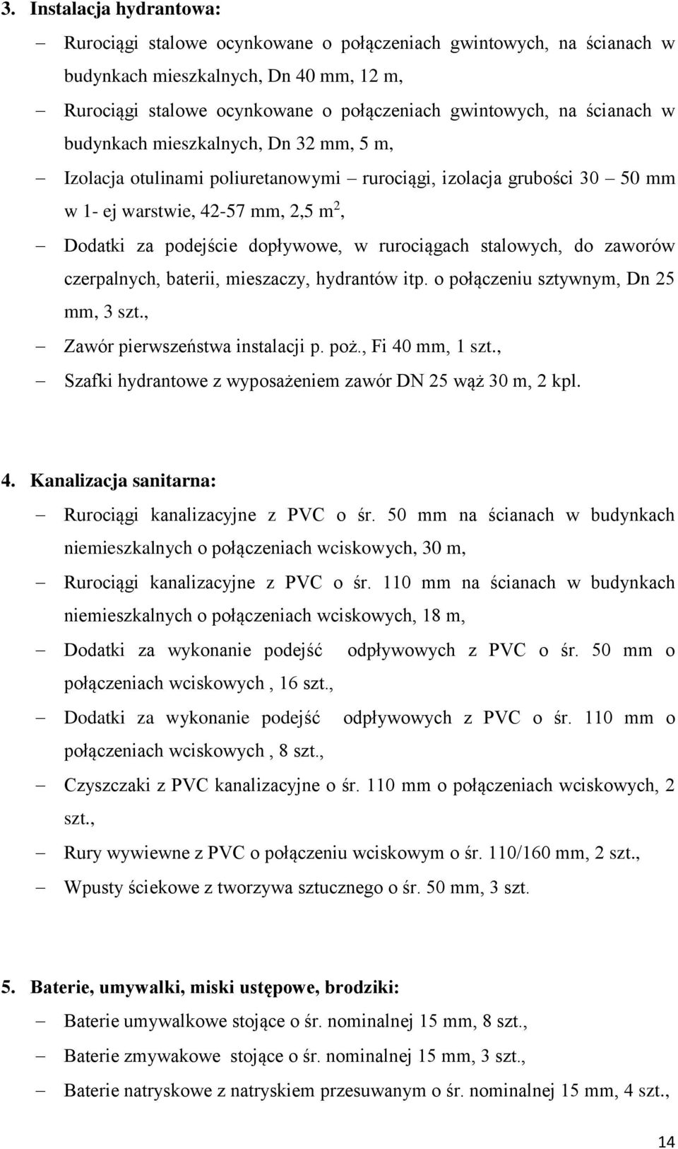 rurociągach stalowych, do zaworów czerpalnych, baterii, mieszaczy, hydrantów itp. o połączeniu sztywnym, Dn 25 mm, 3 szt., Zawór pierwszeństwa instalacji p. poż., Fi 40 mm, 1 szt.