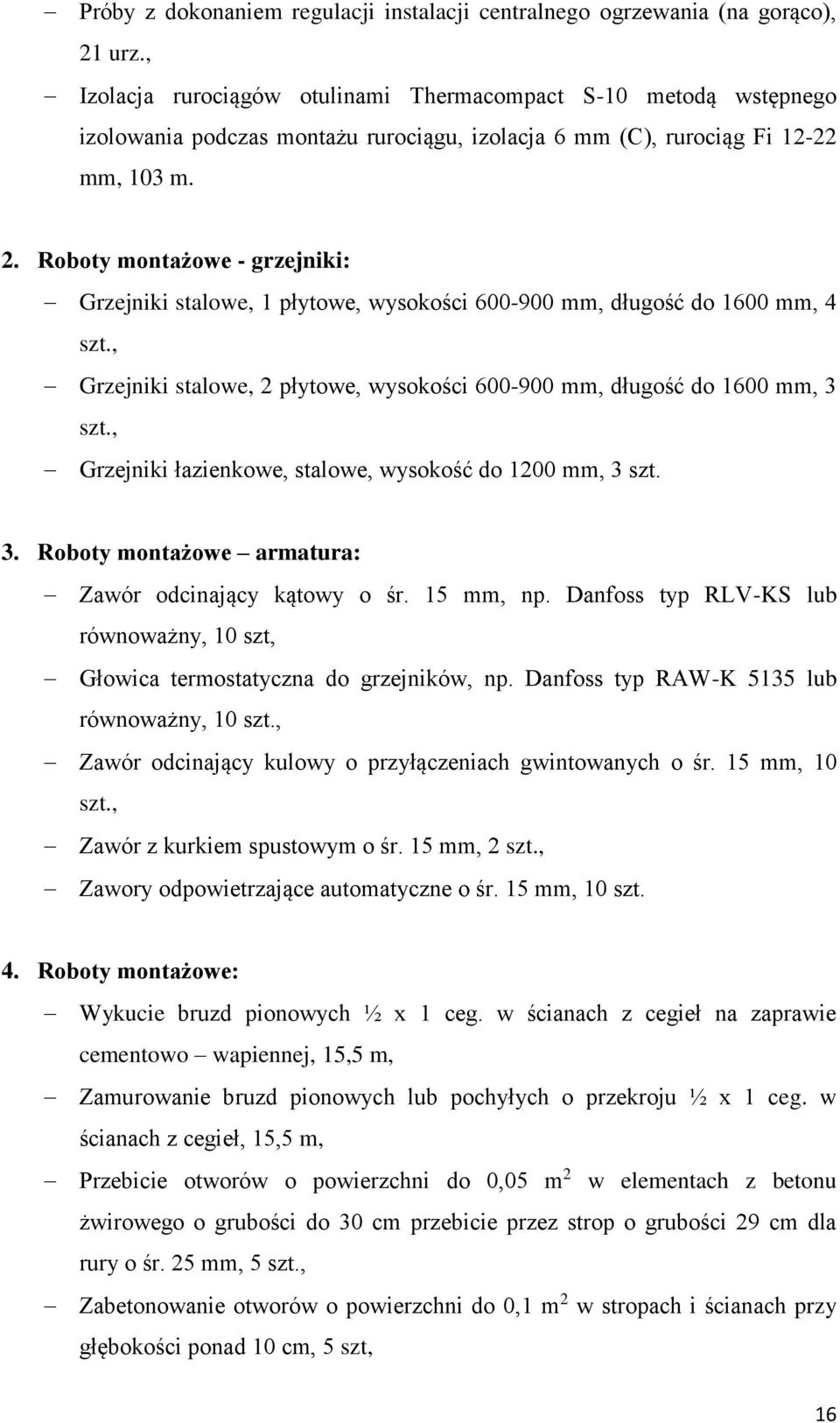 Roboty montażowe - grzejniki: Grzejniki stalowe, 1 płytowe, wysokości 600-900 mm, długość do 1600 mm, 4 szt., Grzejniki stalowe, 2 płytowe, wysokości 600-900 mm, długość do 1600 mm, 3 szt.